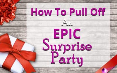 How To Pull Off An Epic Surprise Party