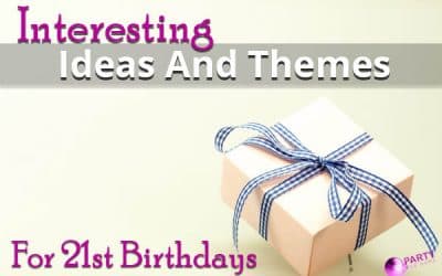 Interesting Ideas And Themes For 21st Birthdays