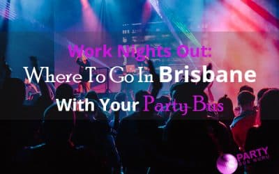 Work Nights Out: Where To Go In Brisbane With Your Party Bus Hire