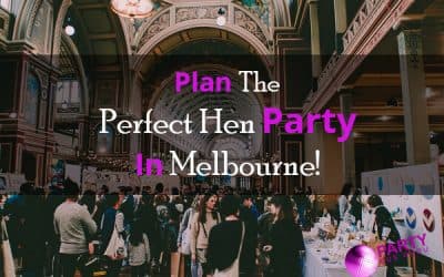 Plan The Perfect Hen Party In Melbourne!