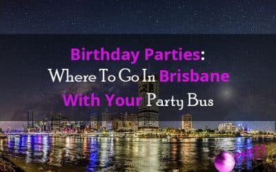 Birthday Parties: Where To Go In Brisbane With Your Party Bus
