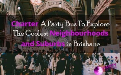 Charter A Party Bus To Explore The Coolest Neighbourhoods and Suburbs in Brisbane