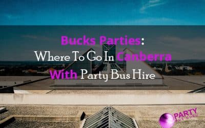 Bucks Parties: Where To Go In Canberra With Party Bus Hire
