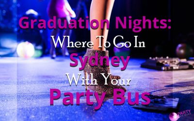 Graduation Nights: Where To Go In Sydney With Your Party Bus
