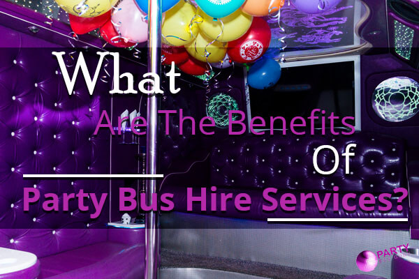 What Are The Benefits Of Party Bus Hire Services?