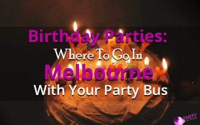 Birthday Parties: Where To Go In Melbourne With Your Party Bus