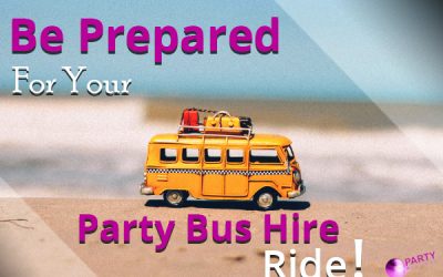 Be Prepared For Your Party Bus Hire Ride!