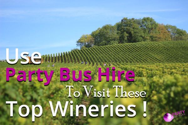 Use Party Bus Hire To Visit These Top Wineries!