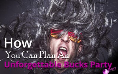 How You Can Plan An Unforgettable Bucks Party