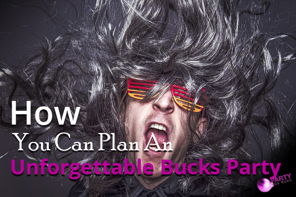 How You Can Plan An Unforgettable Bucks Party