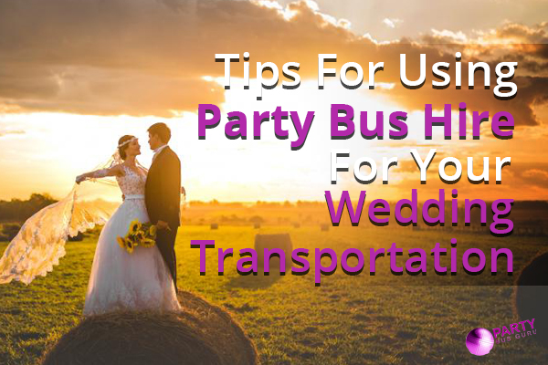Tips For Using Party Bus Hire For Your Wedding Transportation