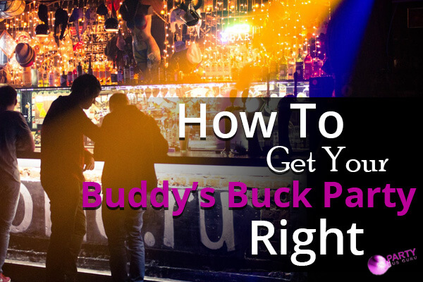 How To Get Your Buddy’s Buck Party Right