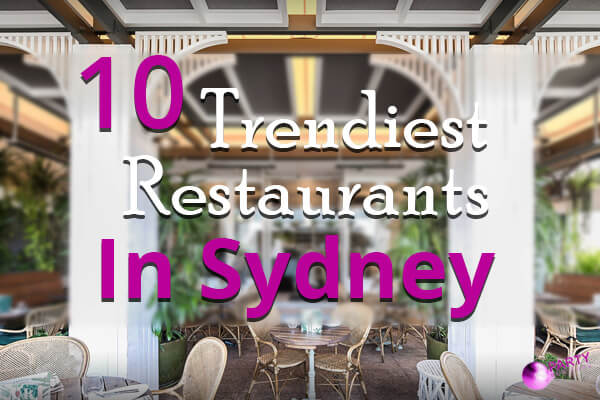 10 Trendiest Restaurants In Sydney