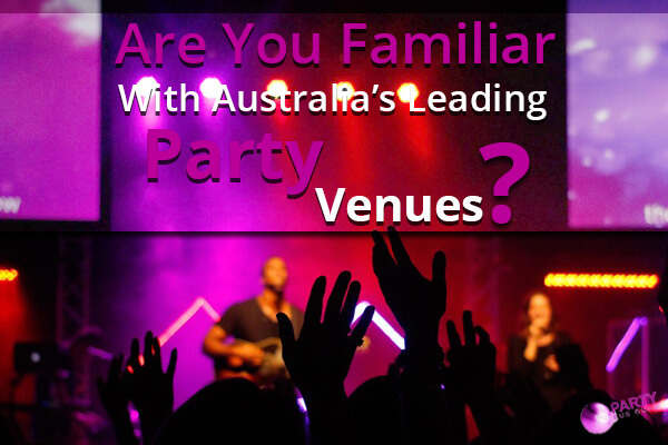 Are You Familiar With Australia’s Leading Party Destinations?