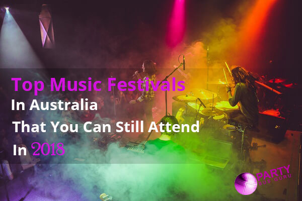 Top Music Festivals In Australia That You Can Still Attend In 2018