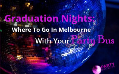 Graduation Nights: Where To Go In Melbourne With Your Party Bus