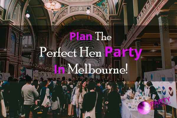 Plan The Perfect Hen Party In Melbourne!