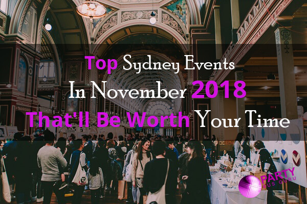 Top Sydney Events In November 2018 That’ll Be Worth Your Time