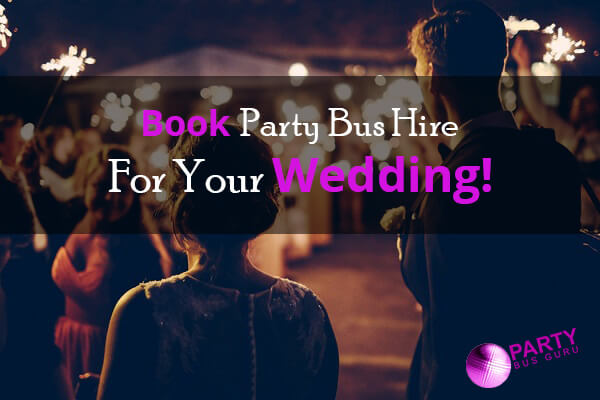 Book Party Bus Hire For Your Wedding!